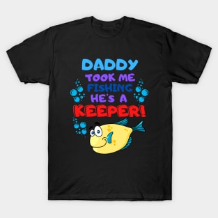 Daddy Took Me Fishing He's a Keeper! T-Shirt